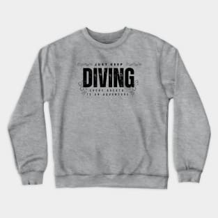 Just Keep Diving, Every Breath is an Adventure | Scuba diving | Scuba | Ocean lovers | Freediver Crewneck Sweatshirt